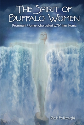 Coperta cărții 'The Spirit of Buffalo Women: Prominent Women Who Called WNY Their Home - Rick Falkowski'