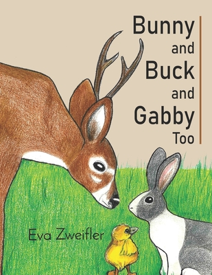 Bunny and Buck and Gabby Too - Eva Zweifler