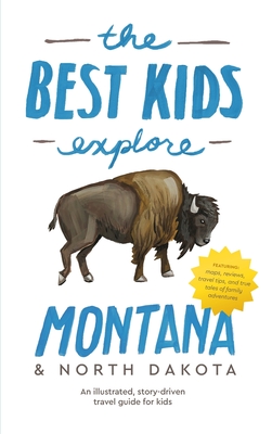 Coperta cărții 'The Best Kids Explore Montana & North Dakota: An illustrated, story-driven travel guide for kids - Joshua Best'