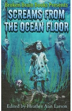 Screams From The Ocean Floor - Broken Brain Books