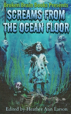Screams From The Ocean Floor - Broken Brain Books