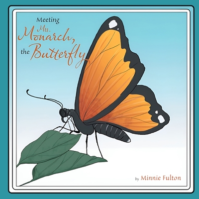 Meeting Mrs. Monarch, the Butterfly - Minnie Fulton