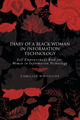 Diary of a Black Woman in Information Technology Self Empowerment: Book for Women in Information Technology - Camillia Whiteside