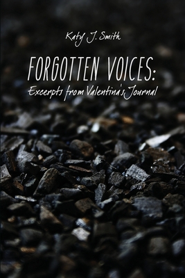 Forgotten Voices: Excerpts from Valentina's Journal - Katy J. Smith