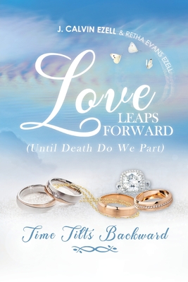 Love Leaps Forward (Until Death Do We Part) Time Tilts Backward - Retha Evans Ezell