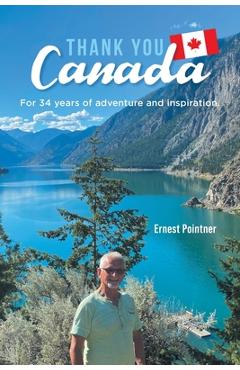 Coperta cărții 'Thank you Canada: For 34 years of adventure and inspiration - Ernest Pointner'