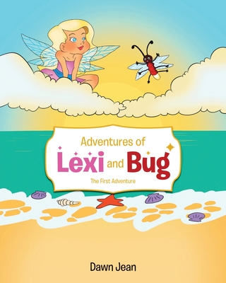 Adventures of Lexi and Bug: The First Adventure - Dawn Jean