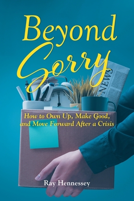 Coperta cărții 'Beyond Sorry: How to Own Up, Make Good, and Move Forward After a Crisis - Ray Hennessey'