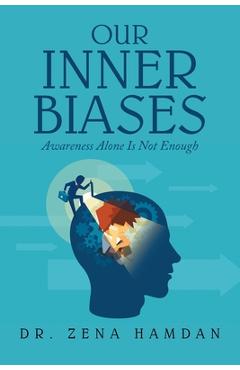 Coperta cărții 'Our Inner Biases: Awareness Alone Is Not Enough - Zena Hamdan'