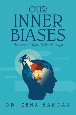Coperta cărții 'Our Inner Biases: Awareness Alone Is Not Enough - Zena Hamdan'