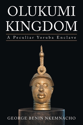 Olukumi Kingdom: A Peculiar Yoruba Enclave - George Benin Nkemnacho