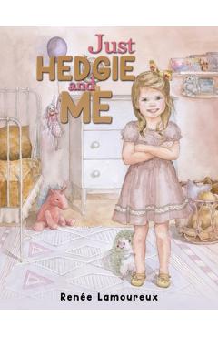 Coperta cărții 'Just Hedgie and Me - Renée Lamoureux'