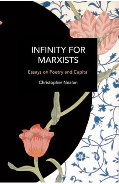 Infinity for Marxists: Essays on Poetry and Capital - Christopher Nealon