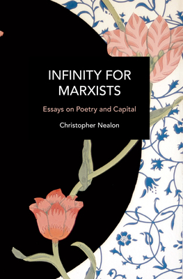 Coperta cărții 'Infinity for Marxists: Essays on Poetry and Capital - Christopher Nealon'