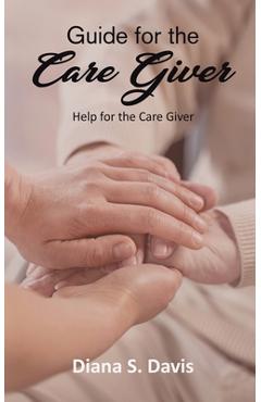 Coperta cărții 'Guide for the Care Giver - Diana S Davis'