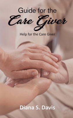 Coperta cărții 'Guide for the Care Giver - Diana S Davis'