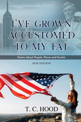 I've Grown Accustomed to My Fat: Poems About People, Places and Puzzles - T C Hood