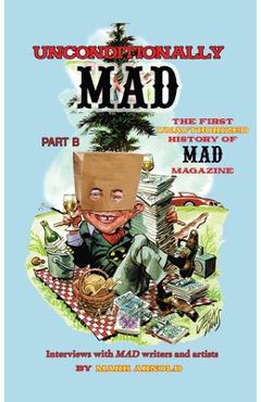 Coperta cărții 'Unconditionally Mad, Part B - The First Unauthorized History of Mad Magazine (hardback) - Mark Arnold'