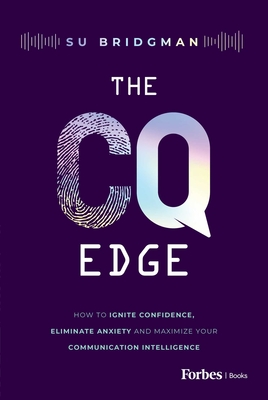 Coperta cărții 'The CQ Edge: How to Ignite Confidence, Eliminate Anxiety and Maximize Your Communication Intelligence - Su Bridgman'