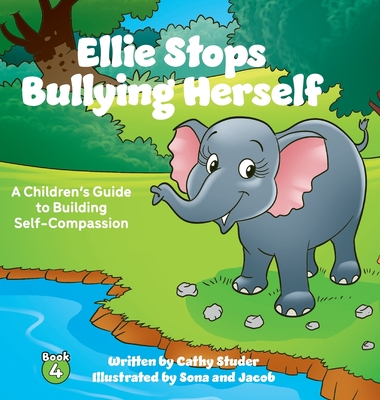 Ellie Stops Bullying Herself: A Children's Guide to Building Self-Compassion - Cathy Studer