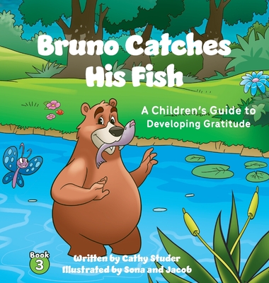 Bruno Catches His Fish: A Children's Guide to Developing Gratitude - Cathy Studer