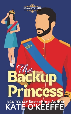 The Backup Princess: A Sweet Royal Enemies to Lovers RomCom - Kate O'keeffe