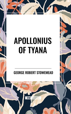 Apollonius of Tyana - George Robert Stowe Mead
