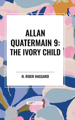 Allan Quatermain #9: The Ivory Child - H. Rider Haggard