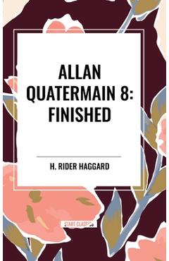 Allan Quatermain #8: Finished - H. Rider Haggard
