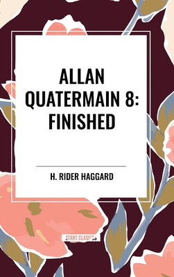 Allan Quatermain #8: Finished - H. Rider Haggard