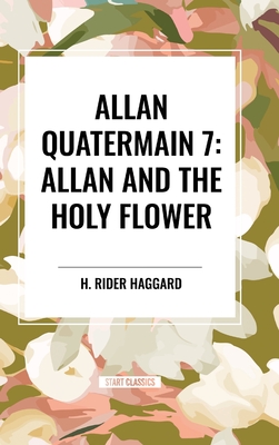Allan Quatermain #7: Allan and the Holy Flower - H. Rider Haggard