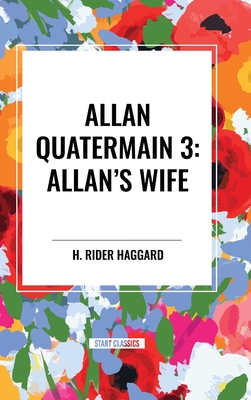 Allan Quatermain #3: Allan's Wife - H. Rider Haggard