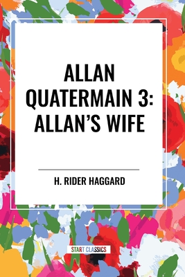 Allan Quatermain #3: Allan's Wife - H. Rider Haggard