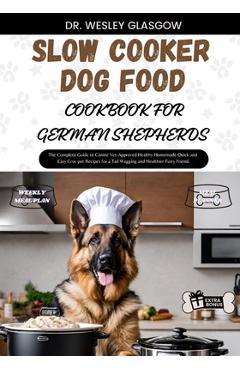 Coperta cărții 'Slow Cooker Dog Food Cookbook for German Shepherds: The Complete Guide to Canine Vet-Approved Healthy Homemade Quick'