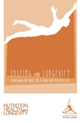Fasting and Longevity: Nourishing the Body for a Long and Healthy Life - Valter Longo Foundation