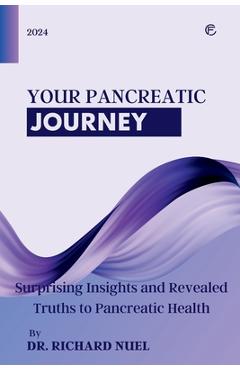 Coperta cărții 'Your Pancreatic Journey: Surprising Insights and Revealed Truths to Pancreatic Health - Richard Nuel'