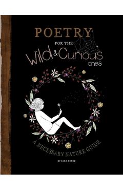 Poza produsului Poetry for the Wild & Curious Ones: A Necessary Nature Guide - Sara Ernst