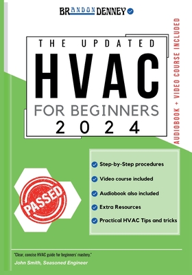 The Updated HVAC for Beginners 2024: [5 in 1] The Simplified DIY Guide + VIDEO COURSE to Heating, Ventilation, and Air Conditioning Systems Step-by-St - Brandon Denney