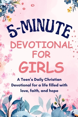 5-Minutes Devotional for Girls: A Teen's Daily Christian inspiration Devotional for a life filled with love, faith, and hope. - Lula Deniel