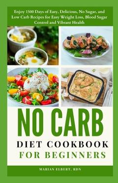 Coperta cărții 'No Carb Diet Cookbook for Beginners: Enjoy 1500 Days of Easy, Delicious, No Sugar, and Low Carb Recipes for Easy Weight'