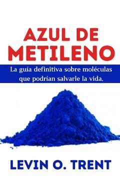 Coperta cărții 'Azul de metileno: La guía definitiva sobre moléculas que podrían salvarlela vida. - Levin O. Trent'