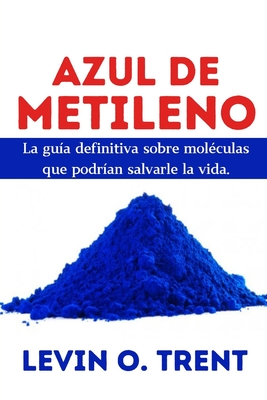 Coperta cărții 'Azul de metileno: La guía definitiva sobre moléculas que podrían salvarlela vida. - Levin O. Trent'