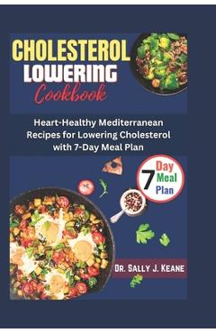 Coperta cărții 'Cholesterol Lowering Cookbook: Heart-Healthy Mediterranean Recipes for Lowering Cholesterol with 7-Day Meal Plan -'