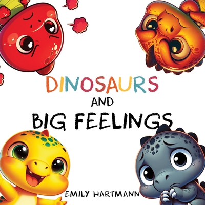 Coperta cărții 'Dinosaurs and Big Feelings: Children's Book About Emotions and Feelings, Kids Preschool Ages 3 -5 - Emily Hartmann'