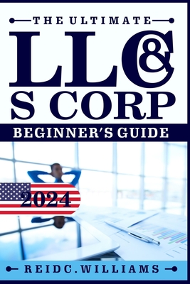 Coperta cărții 'The Ultimate LLC and Scorporation Beginner's Guide [2-In-1 Book]: The most Updated Guide on How to Form, Manage, Grow'