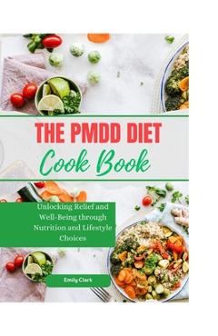Coperta cărții 'The PMDD Diet: Unlocking Relief and Well-Being through Nutrition and Lifestyle Choices - Emily Clark'