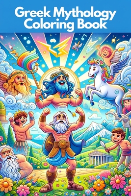 Coperta cărții 'Greek Mythology Coloring Book for Kids Ages 7 to 13: Explore and bring to life Greek Gods, Heroes, and Mythical'