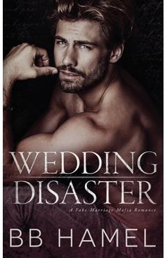 Wedding Disaster: A Fake Marriage Mafia Romance - B. B. Hamel