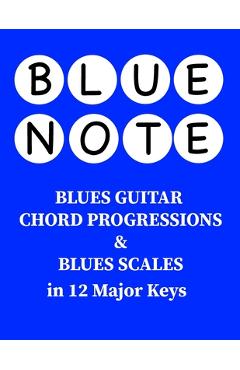 Coperta cărții 'Blue Note - Blues Guitar Chord Progressions and Blues Scales in 12 Major Keys - Henry Bahrou'
