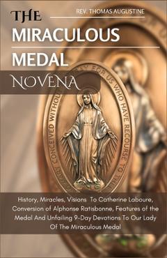 Coperta cărții 'The Miraculous Medal Novena: History, Miracles, Visions To Catherine Laboure, Conversion of Alphonse Ratisbonne,'